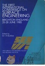 THE FIRST INTERNATIONAL CONFERENCE ON SURFACE ENGINEERING BRIGHTON ENGLAND 25-28 JUNE 1985 VOLUME Ⅲ     PDF电子版封面  0853002002  DR I.A.BUCKLOW 