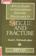 APPLICATIONS OF CONTINUUM DAMAGE MECHANICS TO FATIGUE AND FRACTURE     PDF电子版封面  0803124732  DAVID L.MCDOWELL 