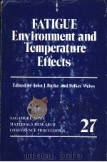 FATIGUE ENVIRONMENT AND TEMPERATURE EFFECTS     PDF电子版封面  0306411016  JOHN J.BURKE AND VOLKER WEISS 