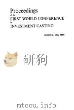 PROCEEDINGS OF THE FIRST WORLD CONFERENCE ON INVESTMENT CASTING     PDF电子版封面    LONDON 