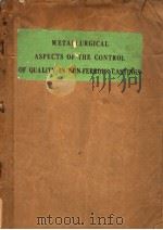 METALLURGICAL ASPECTS OF THE CONTROL OF QUALITY IN NON-FERROUS CASTINGS     PDF电子版封面     