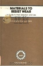 MATERIALS TO RESIST WEAR  A GUIDE TO THEIR SELECTION AND USE     PDF电子版封面  0080334423  A.R.LANSDOWN AND A.L.PRICE 