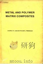 METAL AND POLYMER MATRIX COMPOSITES     PDF电子版封面  0815511116  JONATHAN A.LEE  DONALD L.MYKKA 