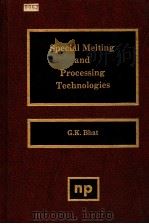 SPECIAL MELTING AND PROCESSING TECHNOLOGIES     PDF电子版封面    G·K·BHAT 