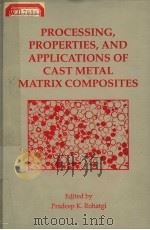 PROCESSING PROPERTIES AND APPLICATIONS OF CAST METAL MATRIX COMPOSITES     PDF电子版封面  0873393449  P·K·ROHATGI 