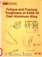 FATIGUE AND FRACTURE TOUGHNESS OF A356-T6 CAST ALUMINUM ALLOY     PDF电子版封面     