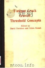 FATIGUE CRACK GROWTH THRESHOLD CONCEPTS     PDF电子版封面    EDITED BY 