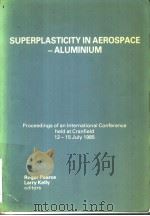 SUPERPLASTICITY IN AEROSPACE ALUMINIUM     PDF电子版封面    ROGER PEARCE 
