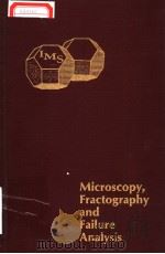 MICROSCOPY，FRACTOGRAPHY AND FAILURE ANALYSIS     PDF电子版封面    M·R·LOUTHAN 