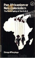 PAN AFRICANISM OR NEO-COLONIALISM? THE BANKRUPTCY OF THE O.A.U.     PDF电子版封面  0862320763  ELENGA M’BUYINGA 