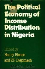 THE POLITICAL ECONOMY OF INCOME DISTRIBUTION IN NIGERIA     PDF电子版封面  0841906181  HENRY BIENEN AND V.P.DIEJOMAOH 