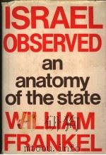 ISRAEL OBSERVED:AN ANATOMY OF THE STATE     PDF电子版封面    WILLIAM FRANKEL 