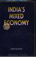 INDIA‘S MIXED ECONOMY:THE ROLE OF IDEOLOGY AND INTEREST IN ITS DEVELOPMENT     PDF电子版封面  0861322177  BALDEV RAJ NAYAR 