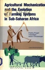 AGRICULTURAL MECHANIZATION AND THE EVOLUTION OF FARMING SYSTEMS IN SUB-SAHARAN AFRICA     PDF电子版封面    PRABHU PINGALI  YVES BIGOT  HA 