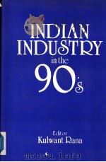 INDIAN INDUSTRY IN THE NINETIES   1991  PDF电子版封面  8171691021  KULWANT RANA 