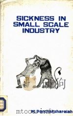 SICKNESS IN SMALL SCALE INDUSTRY-A SOCIOLOGICAL STUDY     PDF电子版封面    DR.M.PANCHAKSHARAIAH 