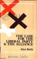 THE CASE FOR THE LIBERAL PARTY AND THE ALLIANCE     PDF电子版封面    ALAN BEITH 