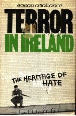 TERROR IN LRELAND THE HERITAGE OF HATE     PDF电子版封面  0891411003  EDGAR O’BALLANCE 