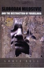 SLOBODAN MILOSEVIC AND THE DESTRUCTION OF YUGOSLAVIA     PDF电子版封面  0822328550  LOUIS SELL 