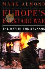 EUROPE‘S BACKYARD WAR THE WAR IN THE BALKANS     PDF电子版封面  0434000035  MARK ALMOND 