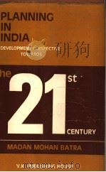 PLANNING IN INDIA DEVELOPMENT PERSPECTIVE:TOWARDS THE 21ST CENTURY     PDF电子版封面    DR.MADAN MOHAN BATRA 