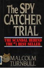THE SPY CATCHER TRIAL THE SCANDAL BEHIND THE # 1 BEST SELLER     PDF电子版封面  0881624225  MALCOLM TURNBULL 