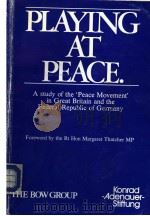PLAYING AT PEACE A STUDY OF THE ‘PEACE MOVEMENT‘ IN GREAT BRITAIN AND TE FEDERAL REPUBLIC OF GERMANY（ PDF版）