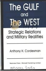 THE GULF AND THE WEST:STRATEGIC RELATIONS AND MILITARY REALITIES     PDF电子版封面  0813307686  ANTHONY H.CORDESMAN 