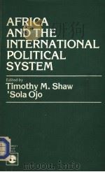 AFRICA AND THE INTERNATIONAL POLITICAL SYSTEM     PDF电子版封面  0819122343  TIMOTHY M.SHAW  'SOLA OJO 