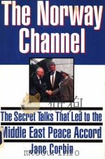 THE NORWAY CHANNEL:THE SECRET TALKS THAT LED TO THE MIDDLE EAST PEACE ACCORD     PDF电子版封面  0871135760  JANE CORBIN 