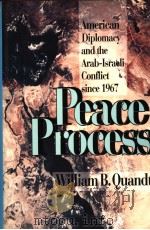 PEACE PROCESS:AMERICAN DIPLOMACY AND THE ARAB-ISRAELI CONFLICT SINCE 1967     PDF电子版封面  0520083881  WILLIAM B.QUANDT 