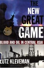 THE NEW GREAT GAME BLOOD AND OIL IN CENTRAL ASIA     PDF电子版封面  0871139065  LUTZ KLEVEMAN 
