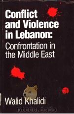 CONFLICT AND VIOLENCE IN LEBANON:CONFRONTATION IN THE MIDDLE EAST     PDF电子版封面    WALID KHALIDI 
