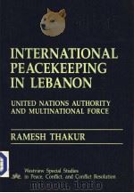 INTERNATIONAL PEACEKEEPING IN LEBANON UNITED NATIONS AUTHORITY AND MULTINATIONAL FORCE     PDF电子版封面  0813373093   