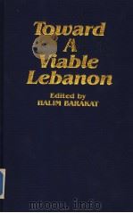 Toward A Viable Lebanon Edited by HALIM BARAKAT     PDF电子版封面  0932568130  HALIM BARAKAT 