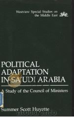 Political Adaptation in sa'udi Arabia A Study of the Council of Ministers     PDF电子版封面  081330203X   