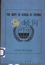 THE RAPE OF AFRICA AT VIENNA AFRICAN PARTICIPATION IN THE 1979 UNITED NATIONS CONFERENCE ON SCIENCE     PDF电子版封面    JOHN W.FORJE 