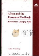 AFRICA AND THE EUROPEAN CHALLENGE SURVIVAL IN A CHANGING WORLD     PDF电子版封面  1859725503  CHARLES O.KWARTENG 