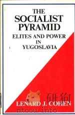 THE SOCIALIST PYRAMID:ELITES AND POWER IN YUGOSLAVIA     PDF电子版封面  0889623856  LENARD J.COHEN 