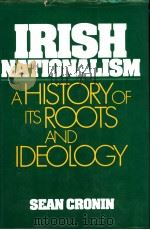 IRISH NATIONALISM A HISTORY OF ITS ROOTS AND IDEOLOGY     PDF电子版封面  0826400620  SEAN CRONIN 