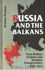 ANDREW ROSSOS RUSSIN AND THE BALKANS:INTER-BALKAN RIVALRIES AND RUSSIAN FOREIGN POLICY I908-I914     PDF电子版封面  0802055168   