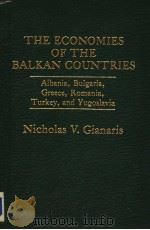 THE ECONOMIES OF THE BALKAN COUNTRIES     PDF电子版封面  0030602327  NICHOLAS V.GIANARIS 