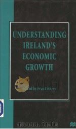 UNDERSTANDING LRELAND'S ECONOMIC GROWTH     PDF电子版封面  0333733622  FRANK BARRY 