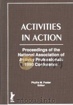 Activities in Action:Proceedings of the National Association of Activity Professionals 1990 Conferen     PDF电子版封面  1560241322  Phyllis M.Foster 