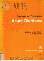 TREATMENT AND PREVENTION OF ACUTE DIARRHOEA  Guidelines for the trainers of health workers     PDF电子版封面  9241542004   