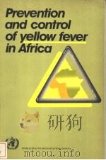 PREVENTION AND CONTROL OF YELLOW FEVER IN AFRICA     PDF电子版封面  9241560916   