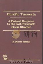 HORRIFIC TRAUMATA A PASTORAL RESPONSE TO THE POST-TRAUMATIC STRESS DISORDER     PDF电子版封面  1560242930  N.DUNCAN SINCLAIR 