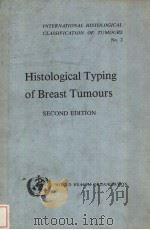 INTERNATIONAL HISTOLOGICAL CLASSIFICATION OF TUMOURS  No.2  HISTOLOGICAL TYPING OF BREAST TUMOURS  S     PDF电子版封面  9241761024   
