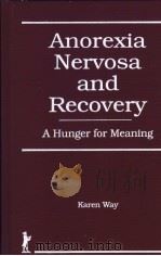 ANOREXIA NERVOSA AND RECOVERY A HUNGER FOR MEANING     PDF电子版封面  1560241306  KAREN WAY 