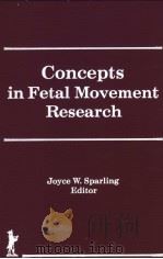 CONCEPTS IN FETAL MOVEMENT RESEARCH     PDF电子版封面  1560244496  JOYCE W.SPARLING EDITOR 